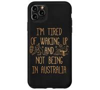 I'm Tired of Waking Up and Not Being in Australia Souvenir Case for iPhone 11 Pro Max