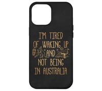 I'm Tired of Waking Up and Not Being in Australia Souvenir Case for iPhone 12 Pro Max