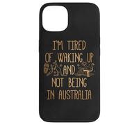 I'm Tired of Waking Up and Not Being in Australia Souvenir Case for iPhone 13