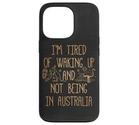 I'm Tired of Waking Up and Not Being in Australia Souvenir Case for iPhone 13 Pro