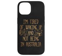I'm Tired of Waking Up and Not Being in Australia Souvenir Case for iPhone 14