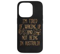 I'm Tired of Waking Up and Not Being in Australia Souvenir Case for iPhone 14 Pro