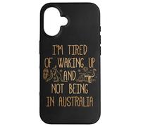 I'm Tired of Waking Up and Not Being in Australia Souvenir Case for iPhone 16