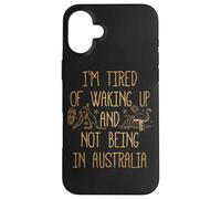 I'm Tired of Waking Up and Not Being in Australia Souvenir Case for iPhone 16 Plus