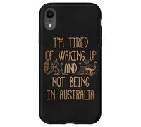 I'm Tired of Waking Up and Not Being in Australia Souvenir Case for iPhone XR