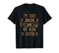 I'm Tired of Waking Up and Not Being in Australia Souvenir T-Shirt