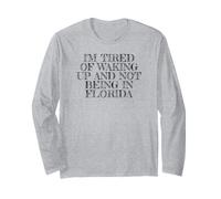 I'm Tired of Waking Up and Not Being in Florida Long Sleeve T-Shirt