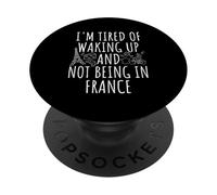 I'm Tired Of Waking Up And Not Being In France PopSockets Adhesive PopGrip