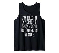 I'm Tired Of Waking Up And Not Being In France Tank Top