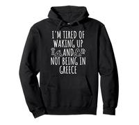 I'm Tired Of Waking Up And Not Being In Greece Pullover Hoodie