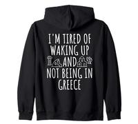 I'm Tired Of Waking Up And Not Being In Greece Zip Hoodie
