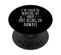 I'm Tired Of Waking Up And Not Being In Hawaii PopSockets Adhesive PopGrip