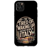 I'm Tired Of Waking Up And Not Being In Italy Case for iPhone 11 Pro Max