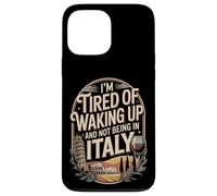 I'm Tired Of Waking Up And Not Being In Italy Case for iPhone 13 Pro Max