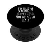 I'm Tired Of Waking Up And Not Being In Italy PopSockets Adhesive PopGrip