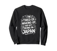 I'm Tired Of Waking Up And Not Being In Japan Travel Sweatshirt