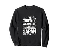 I'm Tired Of Waking Up And Not Being In Japan Travel Sweatshirt