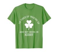 I'm Tired Of Waking Up And Not Being in Kerry Ireland T-Shirt