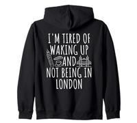 I'm Tired Of Waking Up And Not Being In London Zip Hoodie