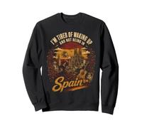 I'm Tired Of Waking Up And Not Being In Spain Travel Sweatshirt