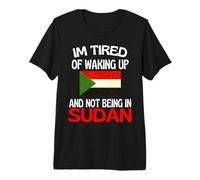 Im Tired of Waking Up and Not Being in Sudan Premium T-Shirt