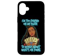 I'm to focused on my plate to worry about what's on yours Case for iPhone 16 Plus