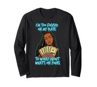 I'm to Focused on My Plate to Worry About What's on Yours Long Sleeve T-Shirt