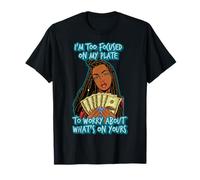I'm to Focused on My Plate to Worry About What's on Yours T-Shirt