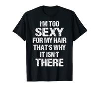 I'm To Sexy For My Hair That's Why It Isn't There T-Shirt