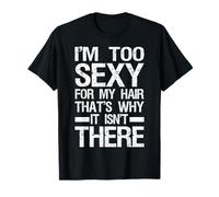 I'm To Sexy For My Hair That's Why It Isn't There T-Shirt