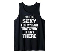 I'm to Sexy for My Hair That's Why It Isn't There Tank Top