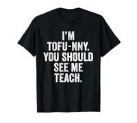 I'm Tofu-NNY You Should See Me Teach Vegan Teacher Mom T-Shirt