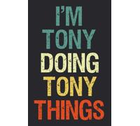 I'm Tony Doing Tony Things: Notebook Gift Tony name gifts, Personalized Journal Gift for Tony , Gift Idea for Tony, 120 Pages