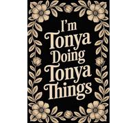 I'm Tonya Doing Tonya Things: Personalised Name Journal for Girls & Women - Lined Notebook Birthday Present for Tonya - Funny Custom Quote, 6x9 inches - 120 pages