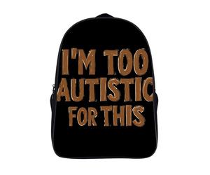 I'm Too Autistic for This Autisms Awareness 16 Inches Backpack Work Travel Laptop Bag Double Compartment Casual Daypack
