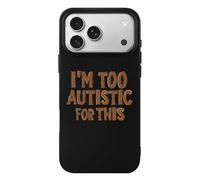I'm Too Autistic for This Autisms Awareness Compatible with iPhone 17/17 Air/17 Pro/17 Pro Max TPU Phone Case Slim Phone Protective Cover