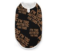 I'm Too Autistic for This Autisms Awareness Cute Dog Clothes Costume Cat Pajamas Puppy Gift Pet Sweater Coat Jacket