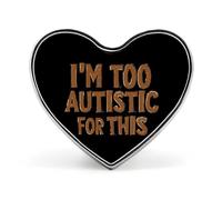 I'm Too Autistic for This Autisms Awareness Heart Shaped Enamel Brooch Pin Button Badges Decoration Hat Clothing Bag Accessories Gift Crafts