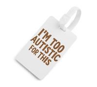 I'm Too Autistic for This Autisms Awareness Luggage Tags for Suitcases Handbag Tag Labels Travel Accessories Privacy Cover ID Label