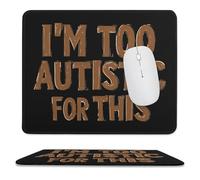 I'm Too Autistic for This Autisms Awareness Mouse Pad Waterproof Ultra-Thin Non-Slip Rubber Base Square Mouse Mat Gaming Mousepad 9.8"x11.8"