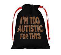 I'm Too Autistic for This Autisms Awareness Reusable Drawstring Gift Bag | Reusable Jewelry Storage Pouch for Candy Wedding Party