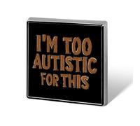 I'm Too Autistic for This Autisms Awareness Square Enamel Brooch Pin Button Badges Decoration Hat Clothing Bag Accessories Gift Crafts