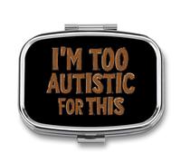 I'm Too Autistic for This Autisms Awareness Travel Pill Organizer with Mirror