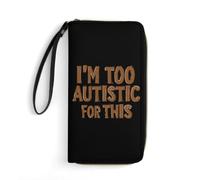 I'm Too Autistic for This Autisms Awareness Wristlet Clutch Wallet Purse | Women' Credit Card Holder with Hand Strap