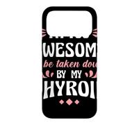 I'm Too Awesome To Be Taken Down By My Thyroid Case for iPhone 17 Pro Max