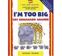I'm Too Big: Soy Demasiado Grande (I Can Read Spanish) (I Can Read Spanish S.)