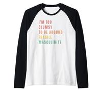 I'm Too Clumsy to be Around Fragile Masculinity Raglan Baseball Tee