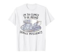 I'm Too Clumsy To Be Fragile Masculinity Feminist Funny Girl T-Shirt