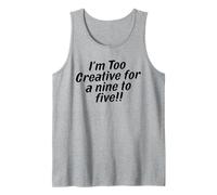 I'm Too Creative for Nine to Five Funny Working Tank Top