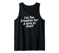 I'm Too Creative for Nine to Five Funny Working Tank Top